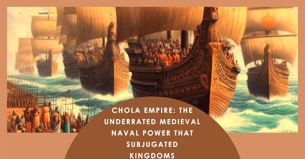 You are currently viewing Chola Empire: The Underrated Medieval Naval Power That Subjugated Kingdoms