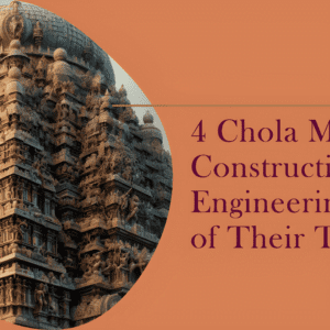 Read more about the article 4 Chola’s Marvels of Construction: Engineering Ahead of Their Time